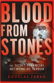 Title: Blood From Stones: The Secret Financial Network of Terror, Author: Douglas Farah
