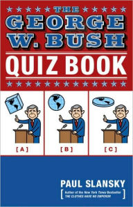 Title: The George W. Bush Quiz Book, Author: Paul Slansky