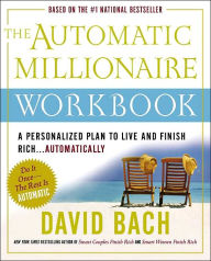Title: The Automatic Millionaire Workbook: A Personalized Plan to Live and Finish Rich. . . Automatically, Author: David Bach