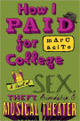 How I Paid for College: A Novel of Sex, Theft, Friendship, and Musical Theater