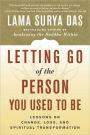 Letting Go of the Person You Used to Be: Lessons on Change, Loss, and Spiritual Transformation