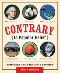 Title: Contrary to Popular Belief: More Than 250 False Facts Revealed, Author: Joey Green