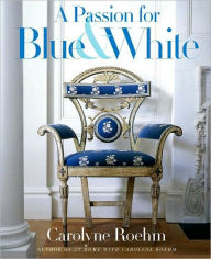 Title: A Passion for Blue and White, Author: Carolyne Roehm