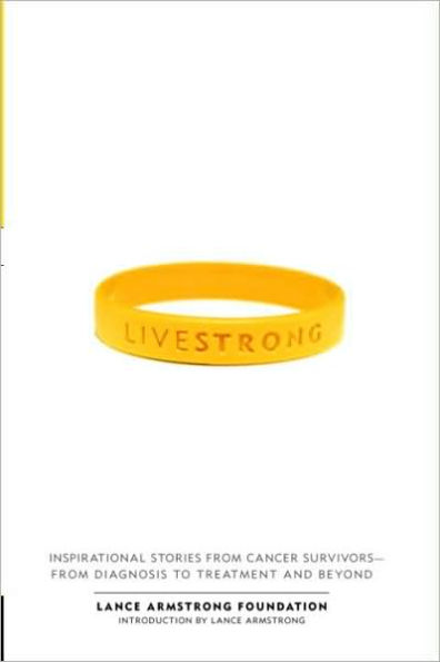 Live Strong: Inspirational Stories from Cancer Survivors - From Diagnosis to Treatment and Beyond