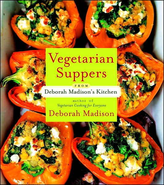 Vegetarian Suppers From Deborah Madison S Kitchen By Deborah Madison Vegetarian Suppers From Deborah Madison S Kitchen By Deborah Madison