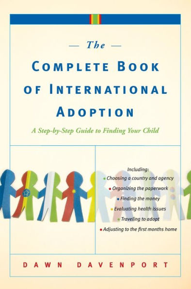 The Complete Book of International Adoption: A Step by Step Guide to Finding Your Child