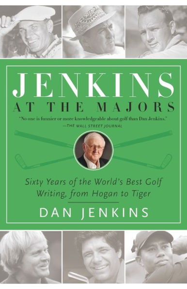 Jenkins at the Majors: Sixty Years of the World's Best Golf Writing, from Hogan to Tiger