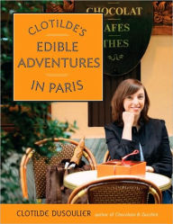 Title: Clotilde's Edible Adventures in Paris, Author: Clotilde Dusoulier