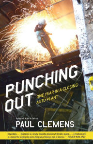 Title: Punching Out: One Year in a Closing Auto Plant, Author: Paul Clemens