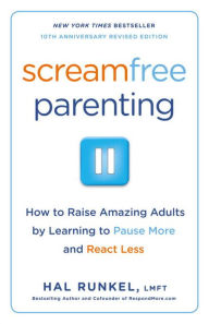 ScreamFree Parenting: The Revolutionary Approach to Raising Your Kids by Keeping Your Cool
