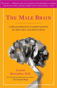 Title: The Male Brain: A Breakthrough Understanding of How Men and Boys Think, Author: Louann Brizendine MD