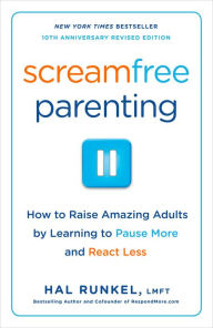 Title: Screamfree Parenting: The Revolutionary Approach to Raising Your Kids by Keeping Your Cool, Author: Hal Edward Runkel