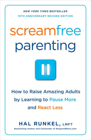 Screamfree Parenting: The Revolutionary Approach to Raising Your Kids by Keeping Your Cool