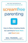 Screamfree Parenting: The Revolutionary Approach to Raising Your Kids by Keeping Your Cool