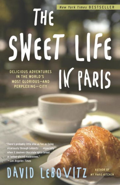 the　Perplexing　by　Lebovitz,　City　Paris:　Life　Glorious　Paperback　and　Noble®　in　World's　in　Sweet　Adventures　Most　The　Barnes　Delicious　David