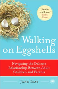 Title: Walking on Eggshells: Navigating the Delicate Relationship Between Adult Children and Parents, Author: Jane Isay