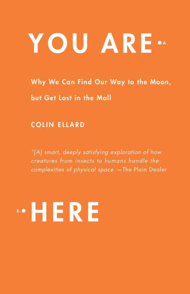 You Are Here: Why We Can Find Our Way to the Moon, but Get Lost in the Mall