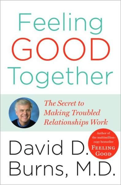 Feeling Good Together: The Secret to Making Troubled Relationships Work