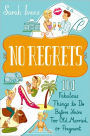No Regrets: 101 Fabulous Things to Do Before You're Too Old, Married or Pregnant
