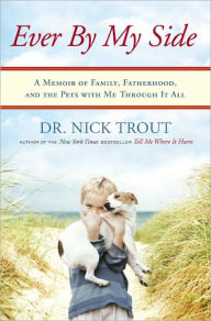 Title: Ever By My Side: A Memoir in Eight [Acts] Pets, Author: Nick Trout