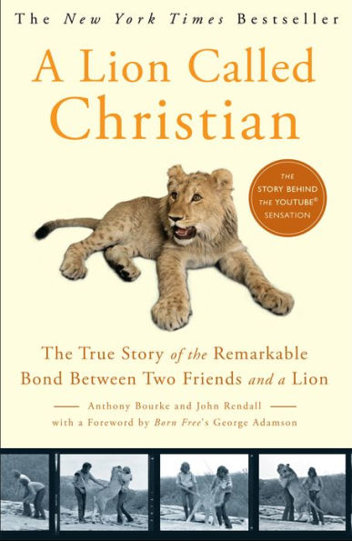 Lion Called Christian: The True Story of the Remarkable Bond between Two Friends and a Lion
