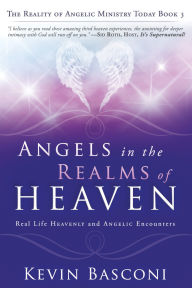 Angels in the Realms of Heaven: The Reality of Angelic Ministry Today