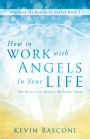 How to Work with Angels in Your Life: The Reality of Angelic Ministry Today (Angels in the Realms of Heaven, Book 2)