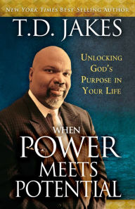 Title: When Power Meets Potential: Unlocking God's Purpose in Your Life, Author: T. D. Jakes
