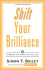 Shift Your Brilliance: Harness the Power of You, Inc.