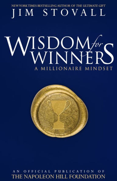 Wisdom for Winners Volume One: A Millionaire Mindset, An Official Official Publication of The Napoleon Hill Foundation