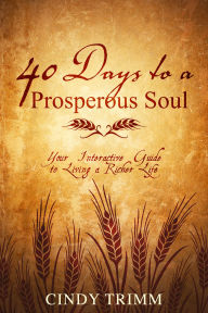 Title: 40 Days to a Prosperous Soul: Your Interactive Guide to Living a Richer Life, Author: Cindy Trimm