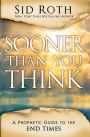 Sooner Than You Think: A Prophetic Guide to the End Times