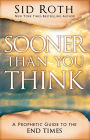 Sooner Than You Think: A Prophetic Guide to the End Times