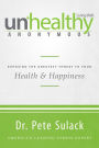 Unhealthy Anonymous: Exposing the Greatest Threat to Your Health and Happiness