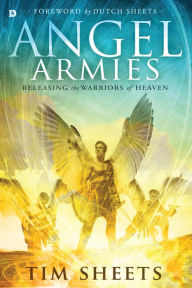 Title: Angel Armies: Releasing the Warriors of Heaven, Author: Tim Sheets