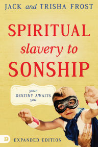 Title: Spiritual Slavery to Sonship Expanded Edition: Your Destiny Awaits You, Author: Jack Frost