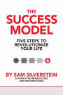 The Success Model: Five Steps to Revolutionize Your Life