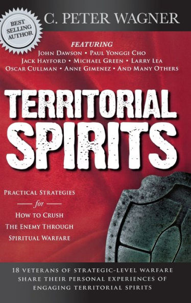 Territorial Spirits: Practical Strategies for How to Crush the Enemy Through Spiritual Warfare