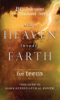 When Heaven Invades Earth for Teens