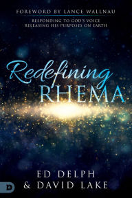 Title: Redefining Rhema: Responding to God's Voice, Releasing His Purposes on Earth, Author: Ed Delph