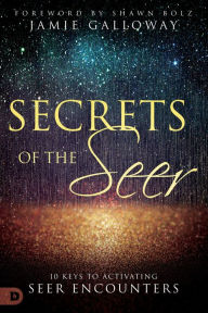 Title: Secrets of the Seer: 10 Keys to Activating Seer Encounters, Author: Jamie Galloway