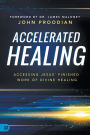 Accelerated Healing: Accessing Jesus' Finished Work of Divine Healing