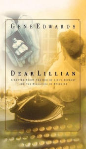 Dear Lillian: A Letter about the End of Life's Journey and the Beginning of Eternity