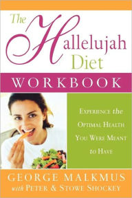 The Hallelujah Diet Workbook: Experience the Optimal Health You Were Meant to Have