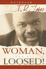 Title: Woman, Thou Art Loosed Workbook, Author: T. D. Jakes