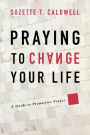 Alternative view 2 of Praying to Change Your Life: A Guide to Productive Prayer