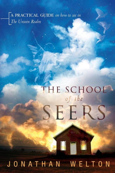 The School of the Seers: A Practical Guide on How to See in the Unseen Realm