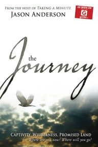 Title: Journey: Captivity, Wilderness, Promised Land, Where are you now? Where will you Go?, Author: Jason Anderson