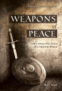 Weapons of Peace: God's Tools for Peace in a Chaotic World
