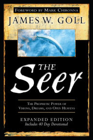 Title: The Seer Expanded Edition: The Prophetic Power of Visions, Dreams and Open Heavens, Author: James W. Goll